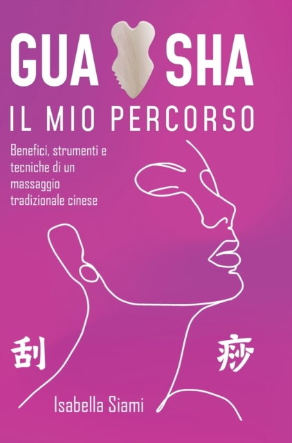 Gua Sha : Benefici, strumenti e tecniche di un massaggio tradizionale cinese, Hardback Book