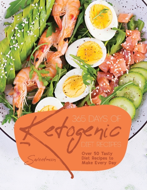 365 Days of Ketogenic Diet Recipes : Over 50 Tasty Diet Recipes to Make Every Day, Paperback / softback Book