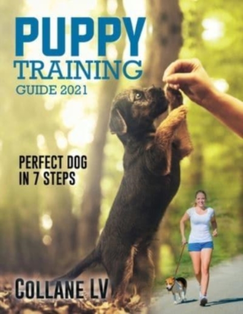 Puppy Training Guide 2021 : Perfect Dog in 7 Steps!, Paperback / softback Book