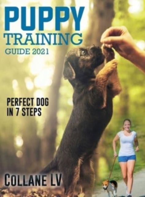 Puppy Training Guide 2021 : Perfect Dog in 7 Steps!, Hardback Book