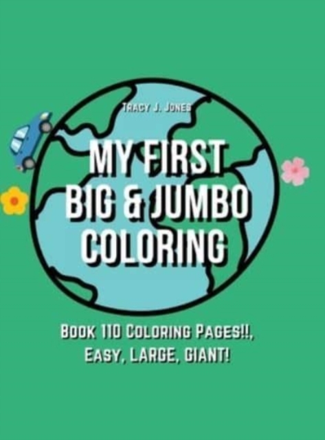 My First BIG & JUMBO Coloring Book : 110 Coloring Pages!!, Easy, LARGE, GIANT!, Hardback Book