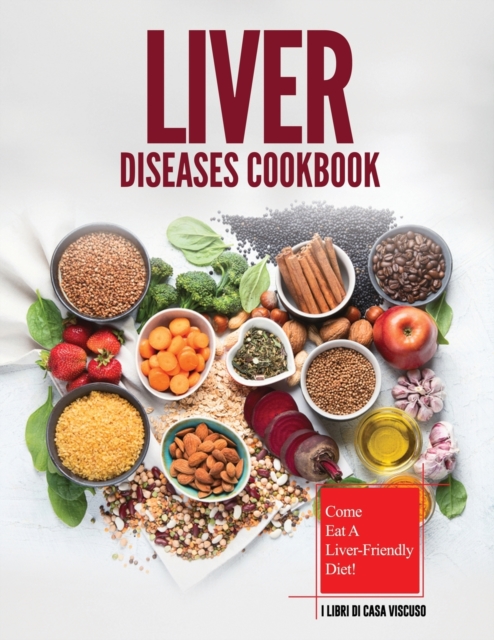 Liver Diseases Cookbook : Come Eat a Liver-Friendly Diet!, Paperback / softback Book
