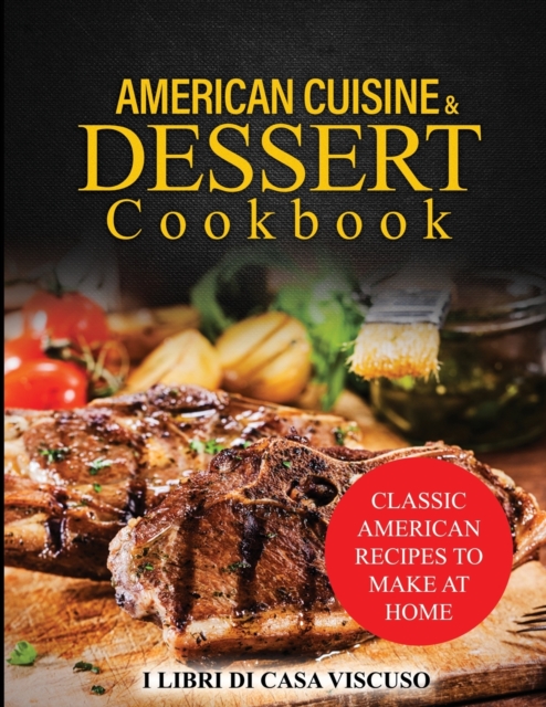 American Cuisine & Dessert Cookbook : Classic American Recipes to Make at Home, Paperback / softback Book