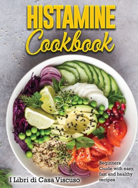 Histamine Cookbook : Beginners Guide with easy, fast and healthy recipes, Hardback Book