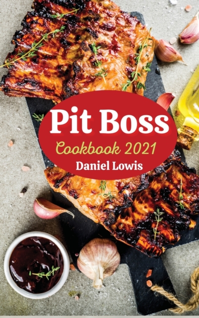 Pit Boss Cookbook 2021 : Quick and Practical Recipes for Smoking Meats Like a Real Chef, Hardback Book