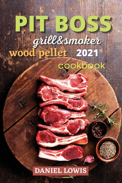 Pit Boss Wood pellet Grill & Smoker 2021 : Become a Grilling Pro and Have Fun Experimenting with New and Imaginative Dishes, Paperback / softback Book
