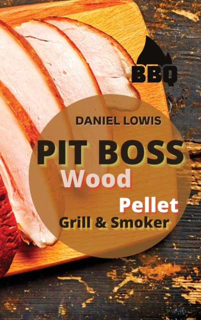 Pit Boss Wood Pellet Grill and Smoker : Tasty and Fun Recipes for Backyard Dinners, Hardback Book