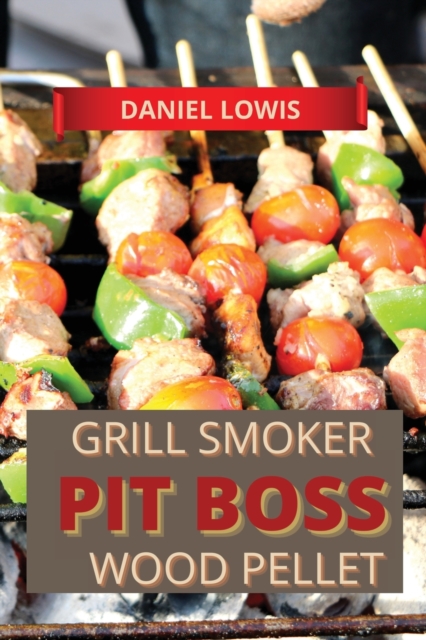 Pit Boss Wood pellet Grill & Smoker Cookbook for Beginners : Prepare Unique Dishes for Perfect Grilling, Ashing, and Smoking, Paperback / softback Book