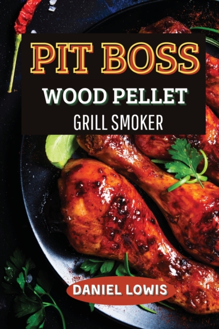 Pit Boss Wood pellet Grill Smoker : The Ultimate Guide for BBQ Lovers: Become an Expert!, Paperback / softback Book
