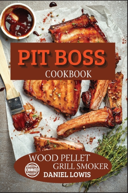 Pit Boss Cookbook Wood Pellet Grill Smoker : Prepare Unique and Delicious Dishes that Will Impress Your Guests, Paperback / softback Book