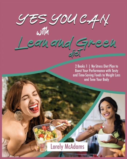 Yes You Can with Lean and Green Diet : 2 Books 1 No-Stress Diet Plan to Boost Your Performance with Tasty and Time-Saving Foods to Weight Loss and Tone Your Body, Paperback / softback Book