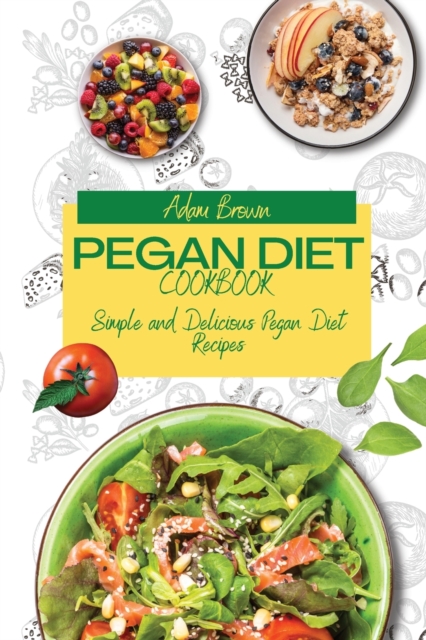 Pegan Diet Cookbook : Simple and Delicious Pegan Diet Recipes, Paperback / softback Book