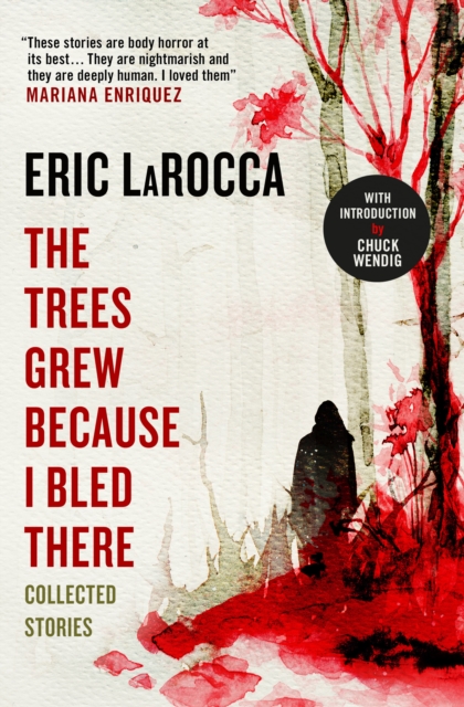 The Trees Grew Because I Bled There: Collected Stories, Hardback Book