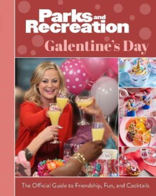 Parks and Recreation: The Official Galentine's Day Guide to Friendship, Fun, and Cocktails, Hardback Book