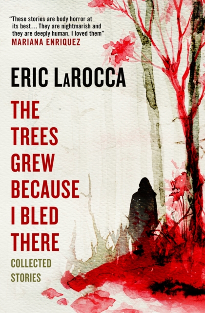 The Trees Grew Because I Bled There: Collected Stories, Paperback / softback Book
