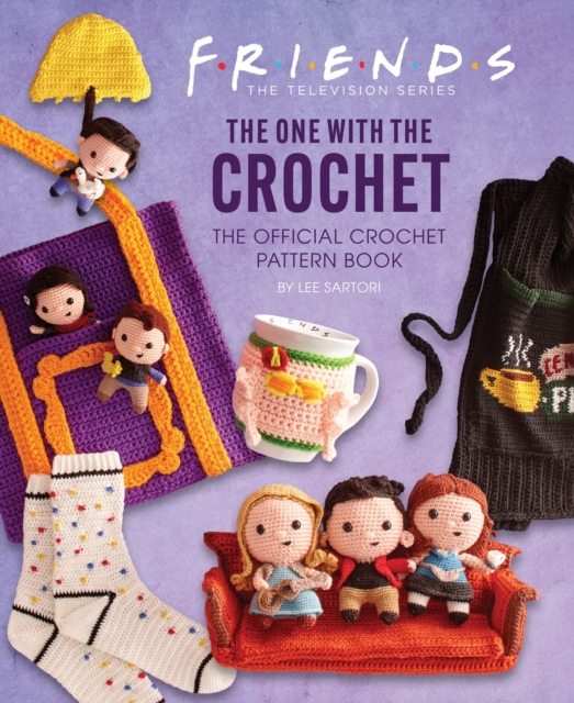 Friends: The One With The Crochet: The Official Friends Crochet Pattern Book, Hardback Book