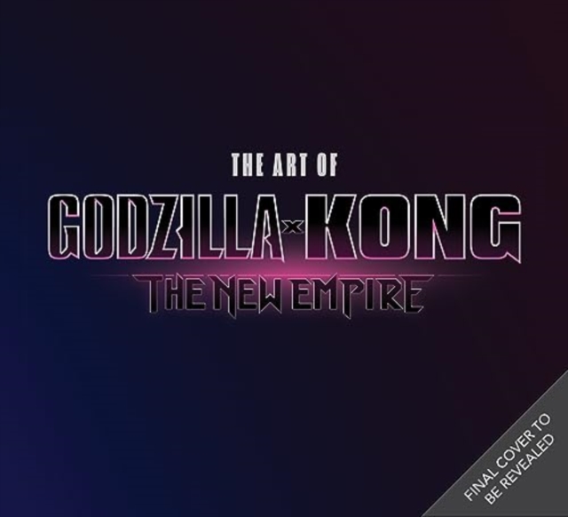 The The Art of Godzilla x Kong: The New Empire, Hardback Book