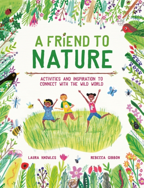 A Friend to Nature : Activities and Inspiration to Connect With the Wild World, Paperback / softback Book