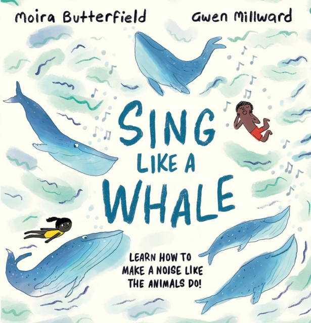 Sing Like a Whale : Learn how to make a noise like the animals do!, Paperback / softback Book