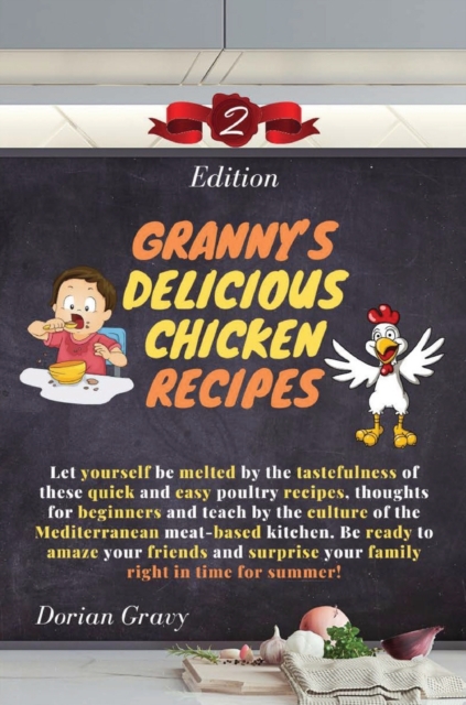 Granny's Delicious Chicken Recipes : Let yourself be melted by the tastefulness of these quick and easy poultry recipes, thoughts for beginners and teach by the culture of the Mediterranean meat-based, Hardback Book