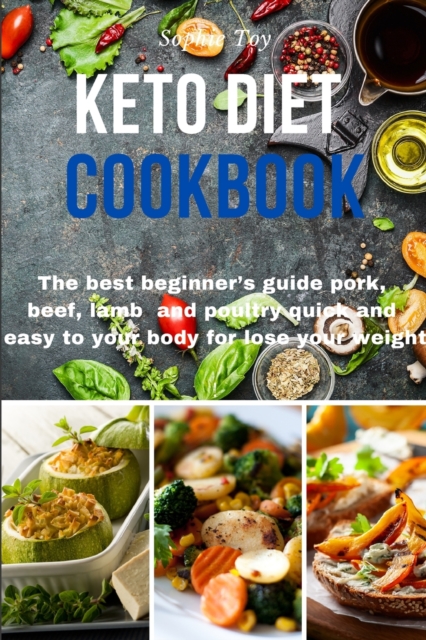 Keto Diet Cookbook : The best beginner's guide pork, beef, lamb and poultry quick and easy to your body for lose your weight, Paperback / softback Book