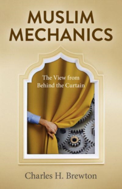 Muslim Mechanics : The View from Behind the Curtain, Paperback / softback Book
