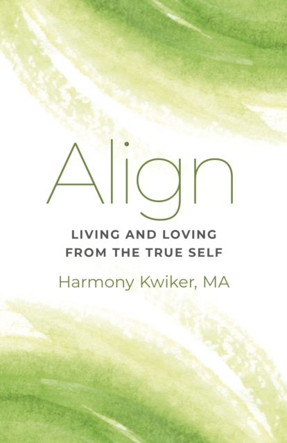 Align : Living and Loving from the True Self, Paperback / softback Book