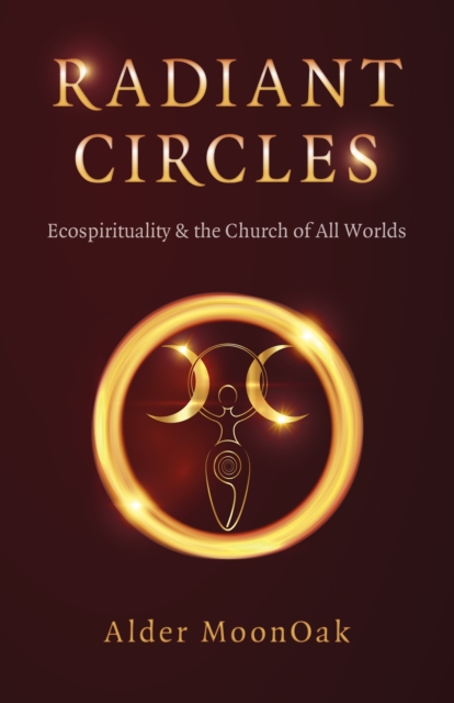 Radiant Circles : Ecospirituality & the Church of All Worlds, EPUB eBook