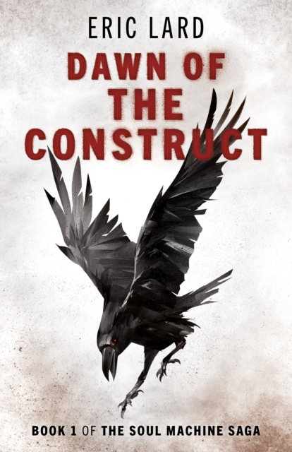 Dawn of the Construct : Book 1 of the Soul Machine Saga, Paperback / softback Book