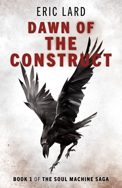 Dawn of the Construct : Book 1 of the Soul Machine Saga, EPUB eBook