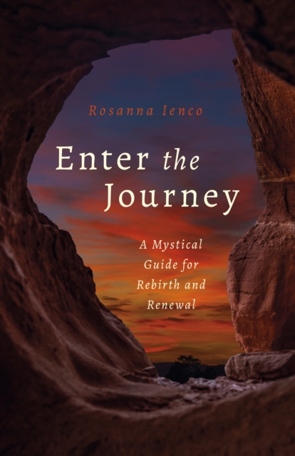 Enter the Journey : A Mystical Guide for Rebirth and Renewal, Paperback / softback Book