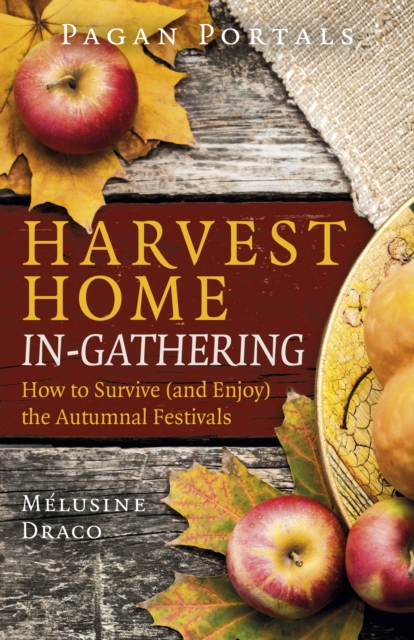 Pagan Portals - Harvest Home: In-Gathering : How to Survive (and Enjoy) the Autumnal Festivals, EPUB eBook