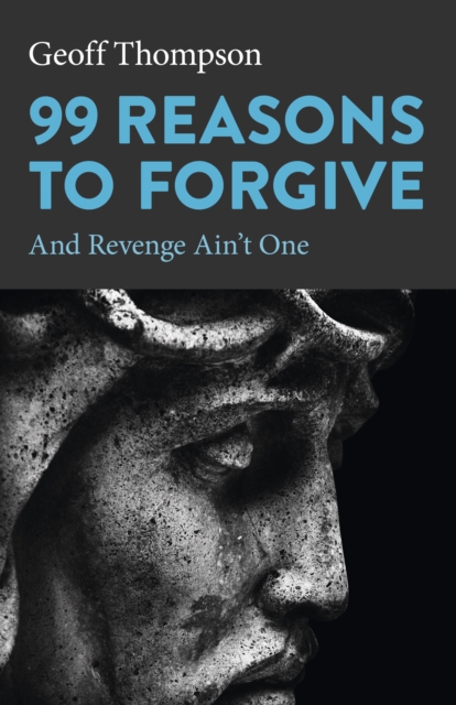 99 Reasons to Forgive : And Revenge Ain't One, Paperback / softback Book