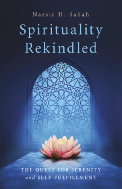 Spirituality Rekindled : The Quest for Serenity and Self-Fulfillment, Paperback / softback Book