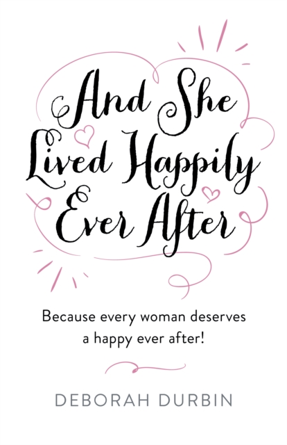 And She Lived Happily Ever After : Because every woman deserves a happy ever after!, Paperback / softback Book