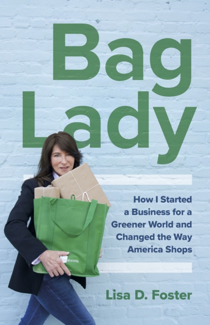 Bag Lady : How I Started a Business for a Greener World and Changed the Way America Shops, Paperback / softback Book