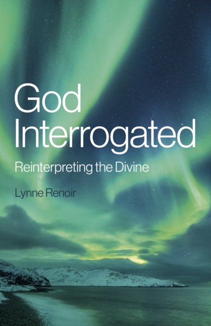 God Interrogated : Reinterpreting the Divine, EPUB eBook
