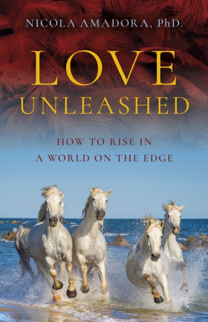 Love Unleashed : How to Rise in a World on the Edge, EPUB eBook