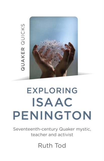 Exploring Isaac Penington: Seventeenth-Century Quaker mystic, teacher and activist, Paperback / softback Book