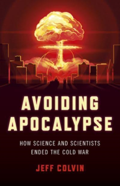 Avoiding Apocalypse : How Science and Scientists Ended the Cold War, Paperback / softback Book