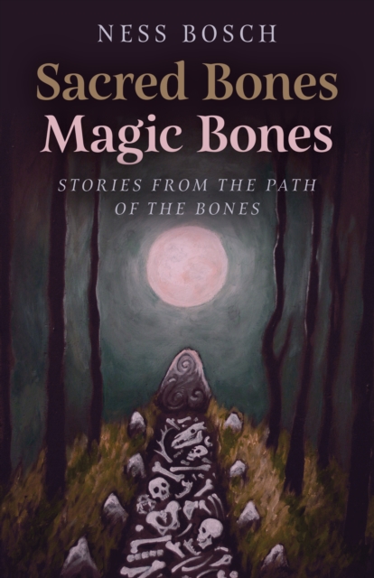 Sacred Bones, Magic Bones : Stories from the Path of the Bones, Paperback / softback Book