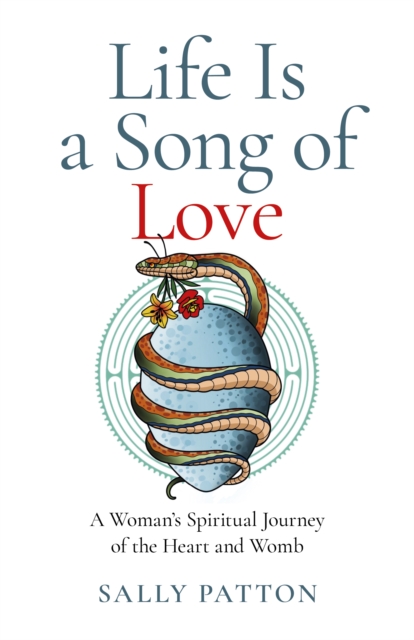 Life Is a Song of Love : A Woman's Spiritual Journey of the Heart and Womb, Paperback / softback Book