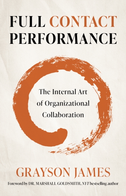 Full Contact Performance : The Internal Art of Organizational Collaboration, EPUB eBook