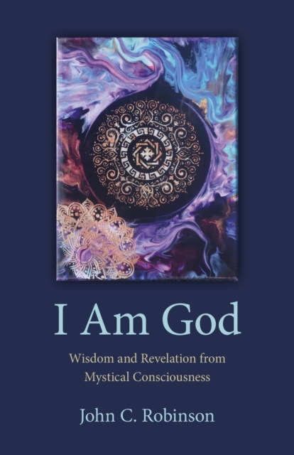 I Am God - Wisdom and Revelation from Mystical Consciousness, Paperback / softback Book