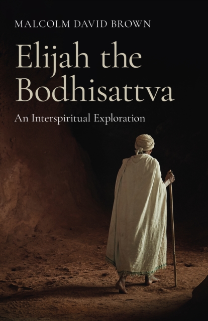 Elijah the Bodhisattva : An Interspiritual Exploration, EPUB eBook