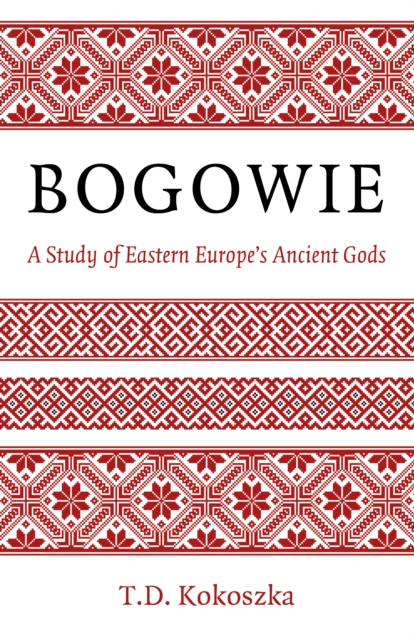Bogowie: A Study of Eastern Europe's Ancient Gods, EPUB eBook