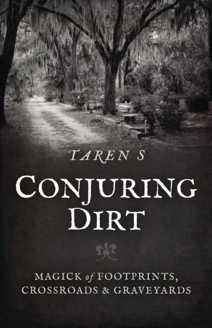 Conjuring Dirt : Magick of Footprints, Crossroads & Graveyards, Paperback / softback Book