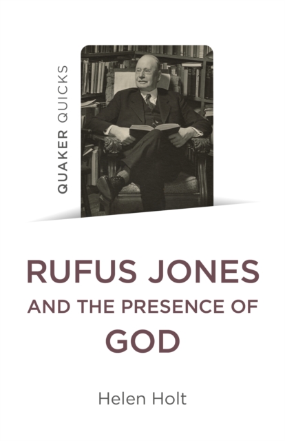 Quaker Quicks: Rufus Jones and the Presence of God, Paperback / softback Book