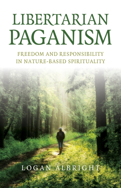 Libertarian Paganism : Freedom and Responsibility in Nature-Based Spirituality, Paperback / softback Book