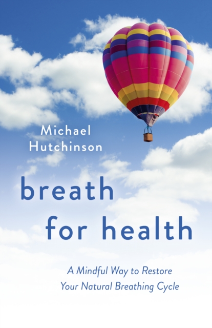 Breath for Health : A Mindful Way to Restore Your Natural Breathing Cycle, Paperback / softback Book